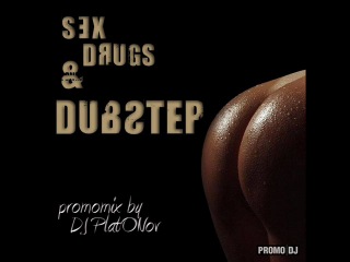 sex drugs dubstep (promomix by dj platonov)